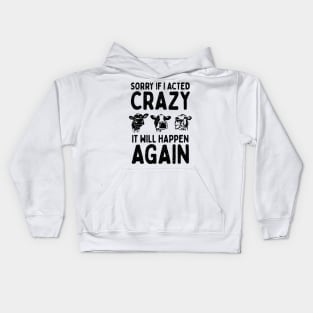 Sorry If I Acted Crazy It Will Happen Again Kids Hoodie